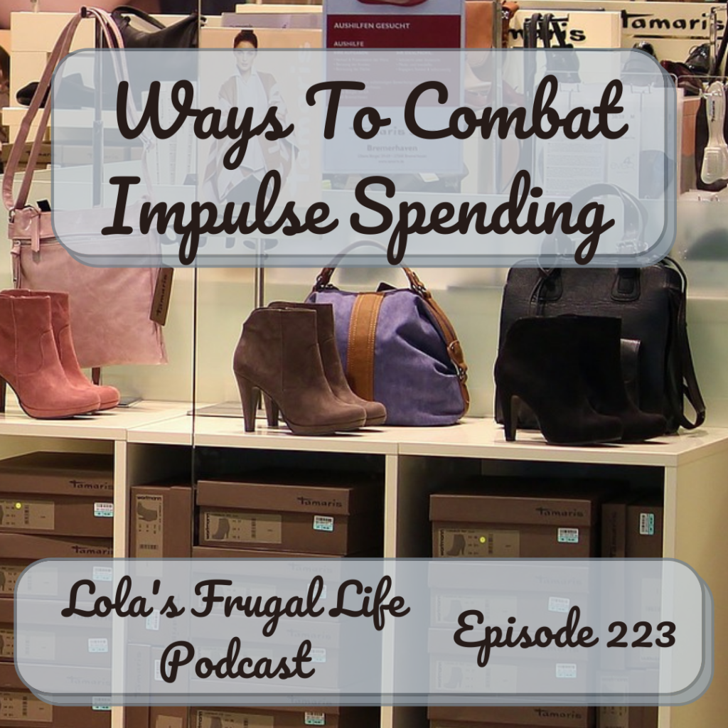 WAYS TO COMBAT IMPULSE SPENDING - Lola's Frugal Life Podcast